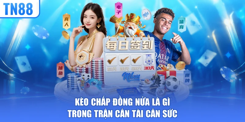 Kèo chấp đồng nửa là gì trong trận cân tài cân sức