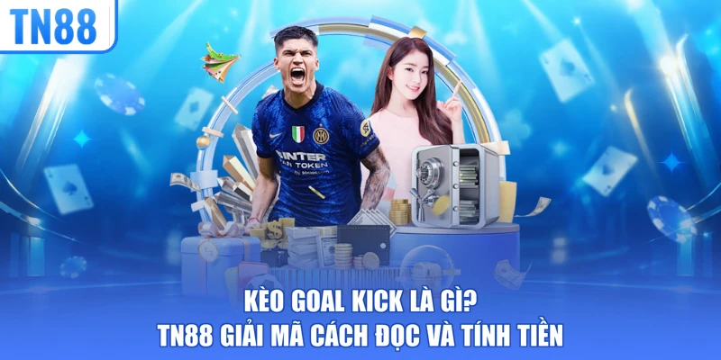 kèo goal kick là gì